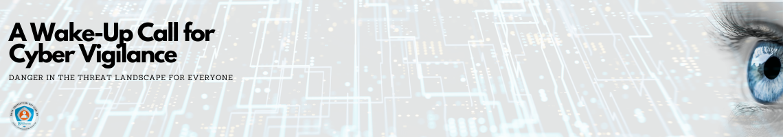 Computer code background transparent in light blue.  A photo of an eye in black and white with blue iris.  Black text: A Wake-Up Call for Cyber Vigilance. Danger in the threat landscape for everyone. Data Protection Education DPO badge