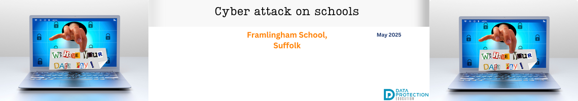 Photo of a hand coming out of a laptop with a ransom note. White background and black text: Cyber attack on schools. Orange text: Framlingham College, Suffolk, Data Protection Education logo